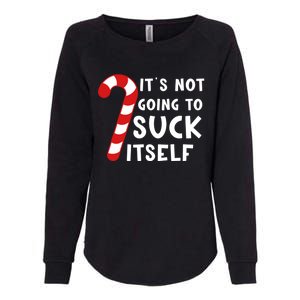 Its Not Going To Suck Itself Candy Cane Funny Christmas Joke Meaningful Gift Womens California Wash Sweatshirt