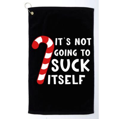 Its Not Going To Suck Itself Candy Cane Funny Christmas Joke Meaningful Gift Platinum Collection Golf Towel