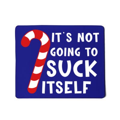 Its Not Going To Suck Itself Candy Cane Funny Christmas Joke Meaningful Gift Mousepad