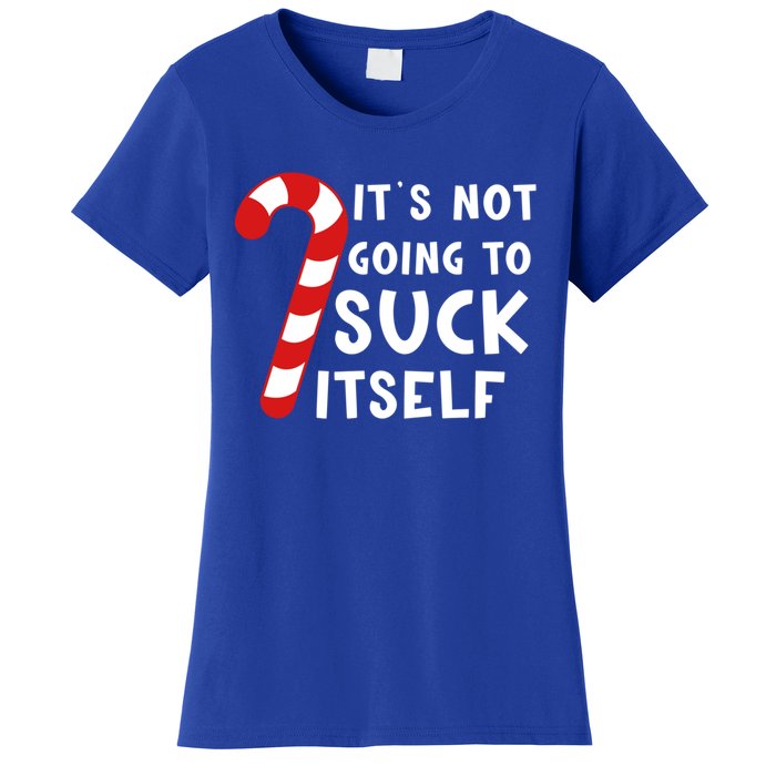 Its Not Going To Suck Itself Candy Cane Funny Christmas Joke Meaningful Gift Women's T-Shirt