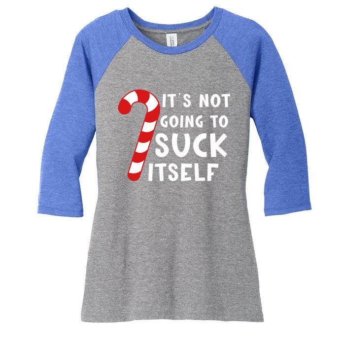 Its Not Going To Suck Itself Candy Cane Funny Christmas Joke Meaningful Gift Women's Tri-Blend 3/4-Sleeve Raglan Shirt