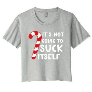 Its Not Going To Suck Itself Candy Cane Funny Christmas Joke Meaningful Gift Women's Crop Top Tee