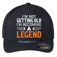 Im Not Getting Old Im Becoming A Legend Flexfit Unipanel Trucker Cap