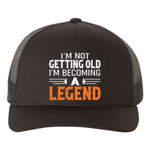 Im Not Getting Old Im Becoming A Legend Yupoong Adult 5-Panel Trucker Hat