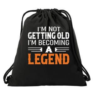 Im Not Getting Old Im Becoming A Legend Drawstring Bag