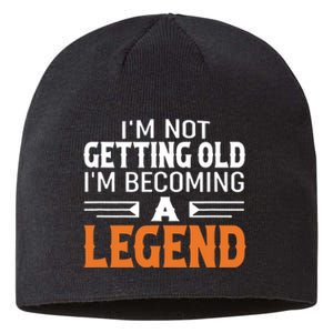 Im Not Getting Old Im Becoming A Legend Sustainable Beanie