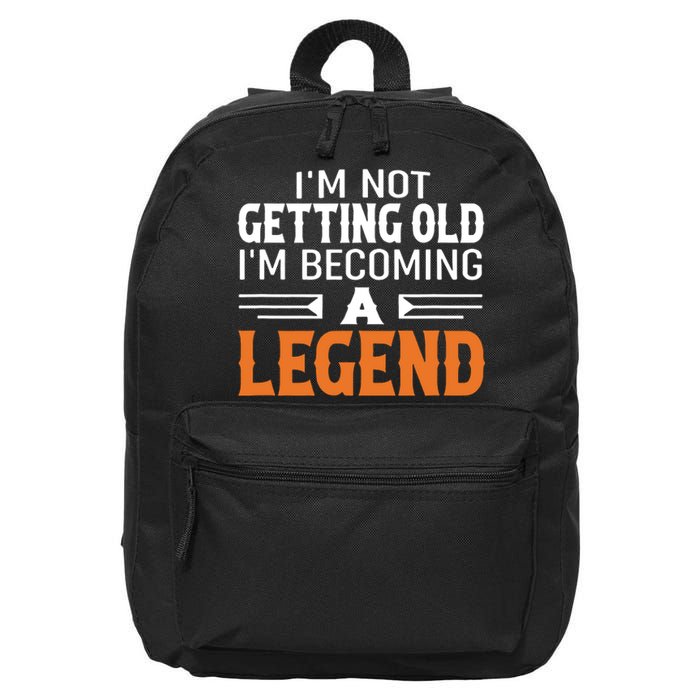 Im Not Getting Old Im Becoming A Legend 16 in Basic Backpack