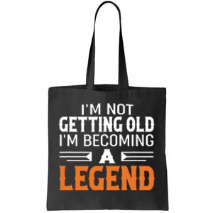 Im Not Getting Old Im Becoming A Legend Tote Bag