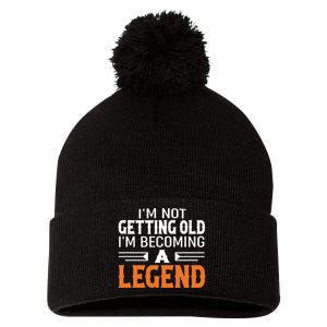 Im Not Getting Old Im Becoming A Legend Pom Pom 12in Knit Beanie