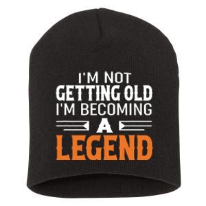 Im Not Getting Old Im Becoming A Legend Short Acrylic Beanie