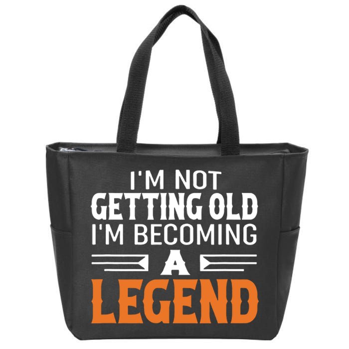 Im Not Getting Old Im Becoming A Legend Zip Tote Bag