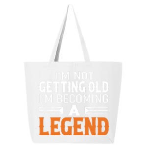 Im Not Getting Old Im Becoming A Legend 25L Jumbo Tote