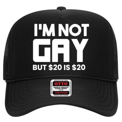 IM Not Gay But $20 Is $20 High Crown Mesh Back Trucker Hat