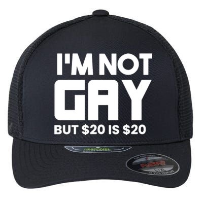 IM Not Gay But $20 Is $20 Flexfit Unipanel Trucker Cap