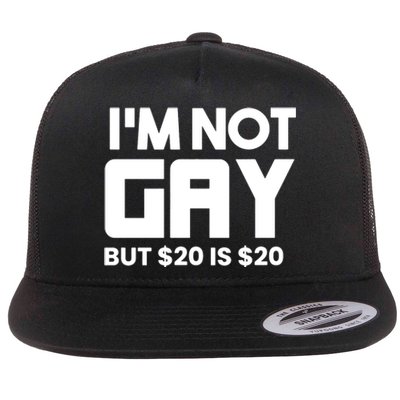 IM Not Gay But $20 Is $20 Flat Bill Trucker Hat