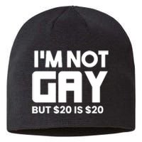 IM Not Gay But $20 Is $20 Sustainable Beanie