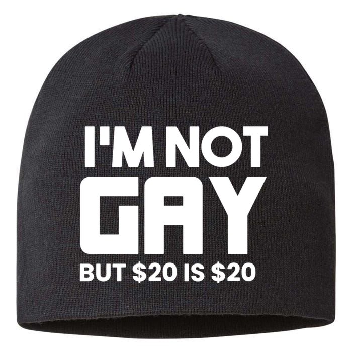 IM Not Gay But $20 Is $20 Sustainable Beanie