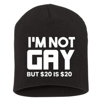 IM Not Gay But $20 Is $20 Short Acrylic Beanie