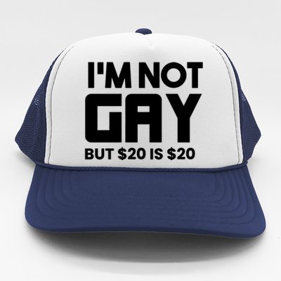 IM Not Gay But $20 Is $20 Trucker Hat