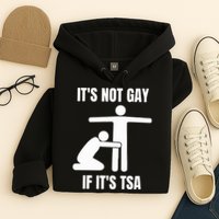 It’S Not Gey If It’S Tsa Hoodie