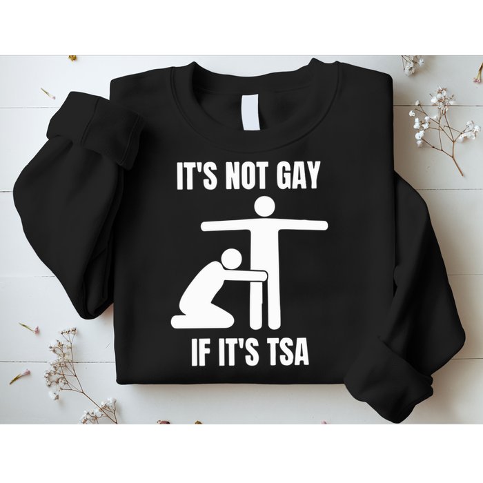 It’S Not Gey If It’S Tsa Sweatshirt