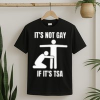 It’S Not Gey If It’S Tsa T-Shirt