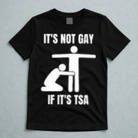 It’S Not Gey If It’S Tsa T-Shirt