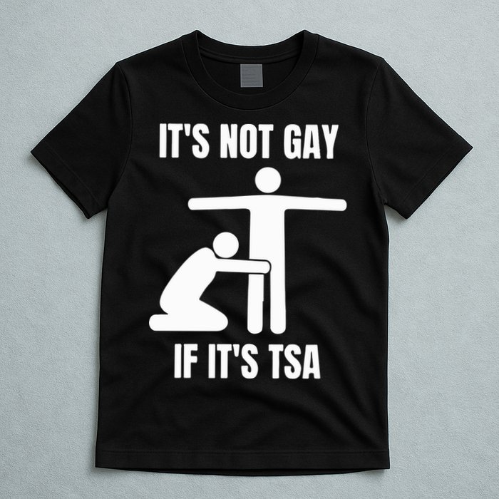 It’S Not Gey If It’S Tsa T-Shirt