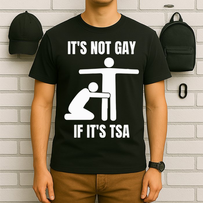 It’S Not Gey If It’S Tsa T-Shirt