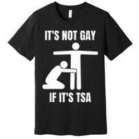 It’S Not Gey If It’S Tsa Premium T-Shirt