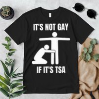 It’S Not Gey If It’S Tsa Premium T-Shirt