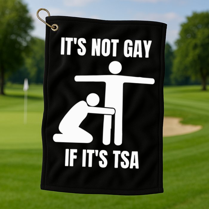 It’S Not Gey If It’S Tsa Golf Towel