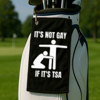 It’S Not Gey If It’S Tsa Golf Towel