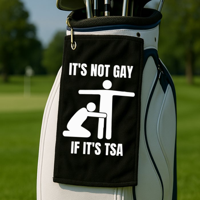 It’S Not Gey If It’S Tsa Golf Towel