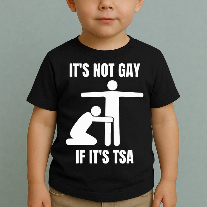 It’S Not Gey If It’S Tsa Toddler T-Shirt