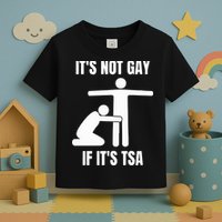 It’S Not Gey If It’S Tsa Toddler T-Shirt