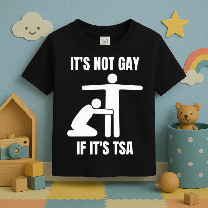 It’S Not Gey If It’S Tsa Toddler T-Shirt