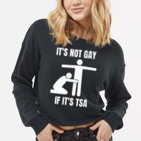 It’S Not Gey If It’S Tsa Cropped Pullover Crew