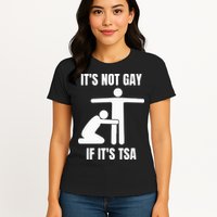 It’S Not Gey If It’S Tsa Womens T-Shirt