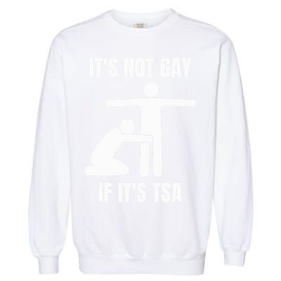 It’S Not Gey If It’S Tsa Garment-Dyed Sweatshirt