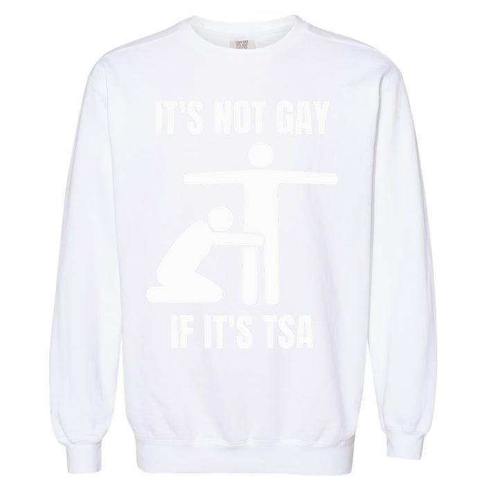It’S Not Gey If It’S Tsa Garment-Dyed Sweatshirt