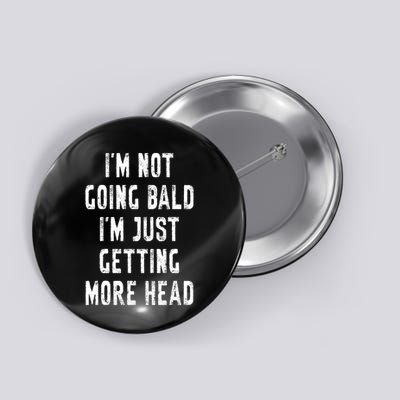 I’m Not Going Bald I’m Just Getting More Head Funny Bald Guy  Button