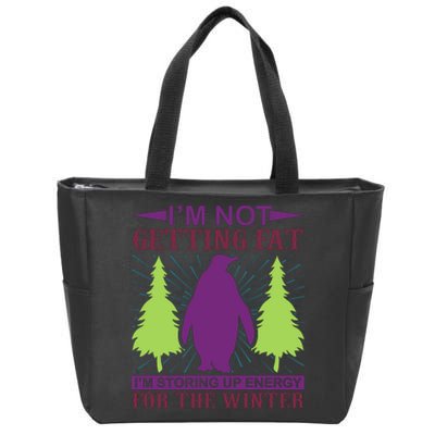 I'm Not Getting Fat I'm Storing Up Energy For The Winter Zip Tote Bag