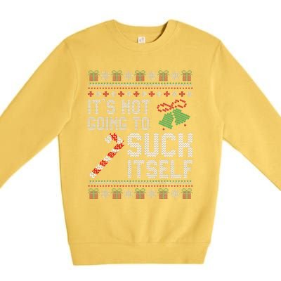 ItS Not Going To Suck Itself Candy Cane Ugly Xmas Sweaters Premium Crewneck Sweatshirt