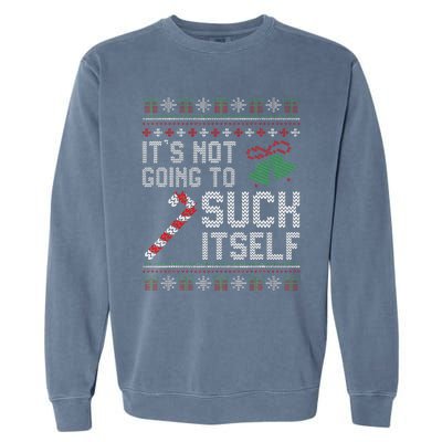 ItS Not Going To Suck Itself Candy Cane Ugly Xmas Sweaters Garment-Dyed Sweatshirt