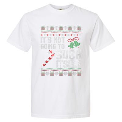 ItS Not Going To Suck Itself Candy Cane Ugly Xmas Sweaters Garment-Dyed Heavyweight T-Shirt