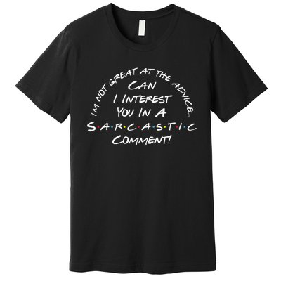 IM Not Great At The Advice Sarcastic Comment Premium T-Shirt