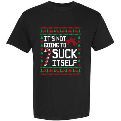 ItS Not Going To Suck Itself Funny Candy Ugly Xmas Sweaters Garment-Dyed Heavyweight T-Shirt