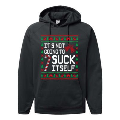 ItS Not Going To Suck Itself Funny Candy Ugly Xmas Sweaters Performance Fleece Hoodie