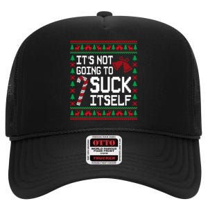 ItS Not Going To Suck Itself Funny Candy Ugly Xmas Sweaters High Crown Mesh Back Trucker Hat